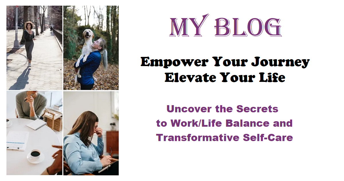 Work/Life Balance and Self-Care BLOG